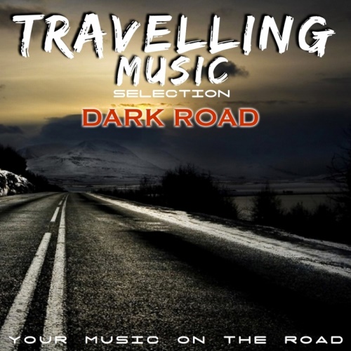 Travelling Music Selection.  Dark Road  Your Music On the Road  