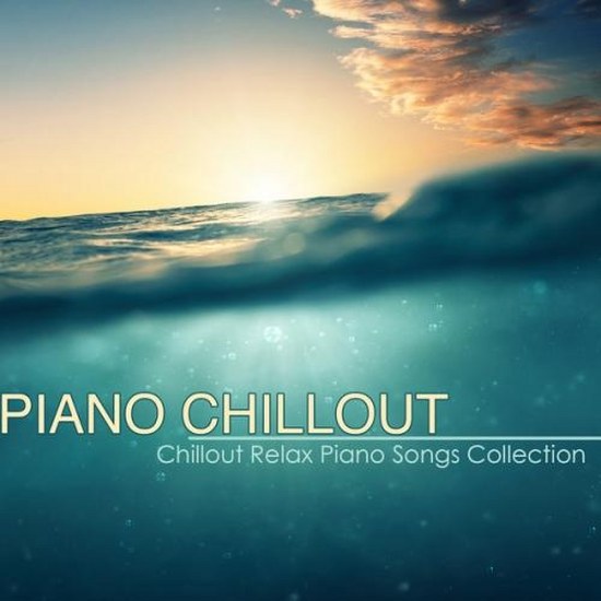 Piano Chillout: Best Chillout Relax Piano Songs Collection & Piano Lounge Music with Chill Sound (2014)