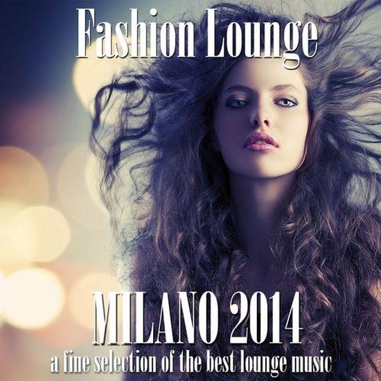 Fashion Lounge Milano A Fine Selection of the Best Lounge Music (2014)