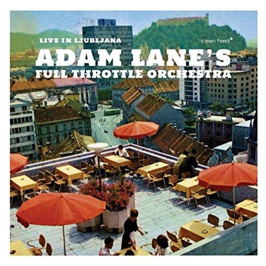 Adam Lane's Full Throttle Orchestra. Live In Ljubljana (2014)