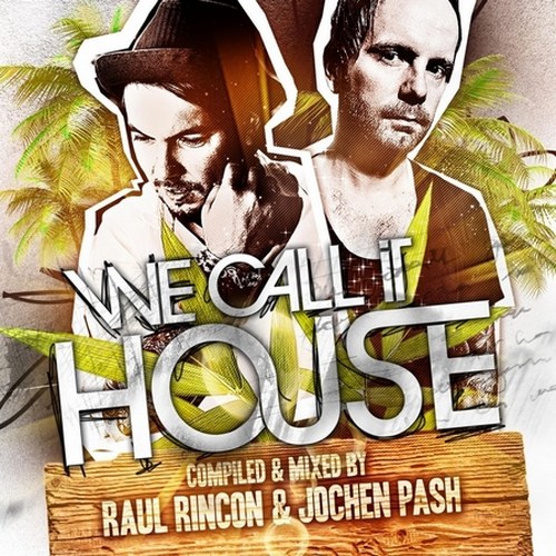 скачать We Call It House. Summer Session Present By Raul Rincon and Jochen Pash (2011)