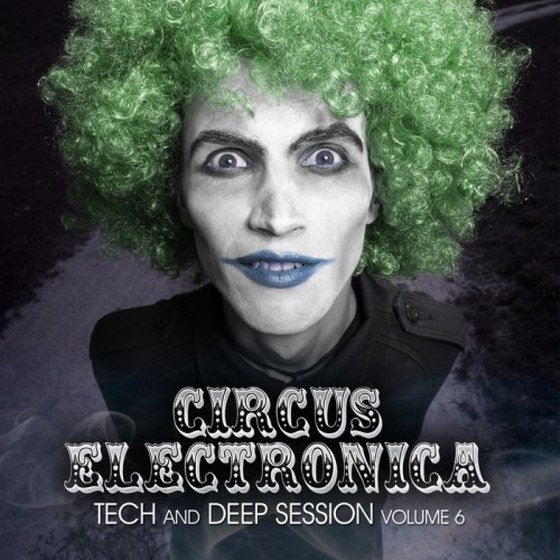 СКАЧАТЬ Circus Electronica Vol. 6 Tech & Deep Session (2011)