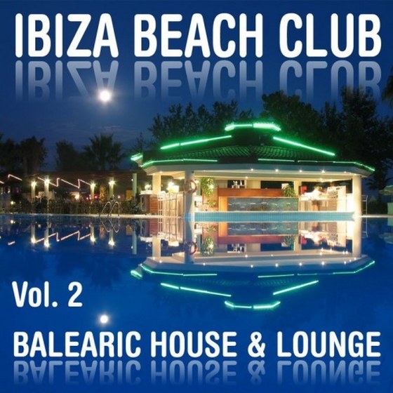 скачать Ibiza Beach Club Vol 2: Balearic House & Lounge (2012)