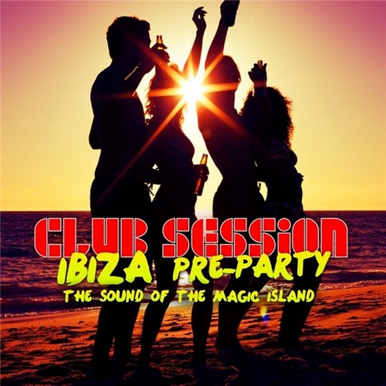 скачать Club Session Ibiza Pre Party: The Sound Of The Magic Island (2012)