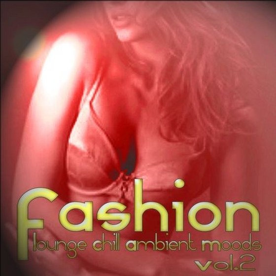 скачать Fashion Lounge Chill Ambient Moods Vol. 2: 50 Tunes for Your Relax (2012)