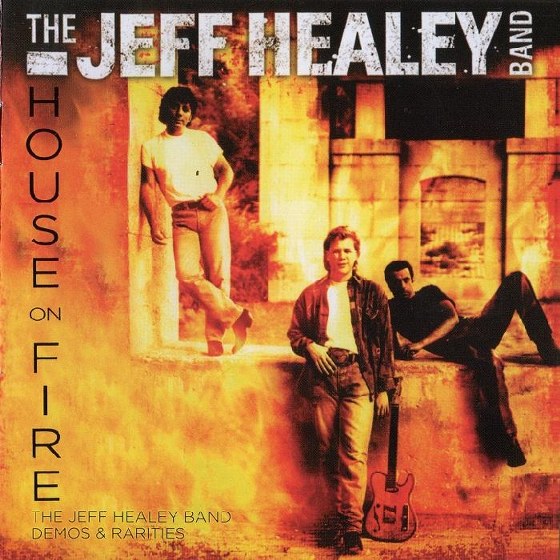 The Jeff Healey Band. House On Fire: Demos & Rarities (2013)