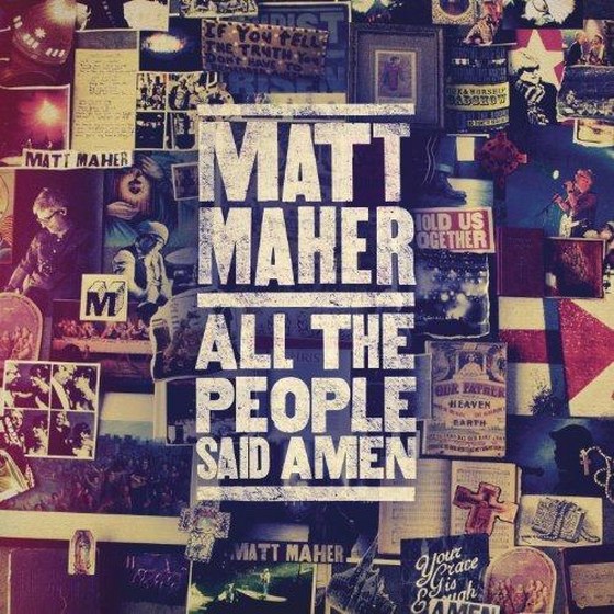 Matt Maher. All the People Said Amen (2013)