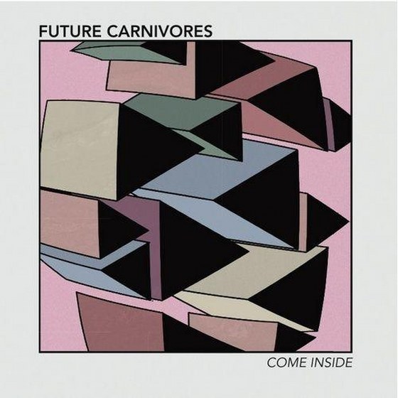 Future Carnivores. Come Inside (2013)