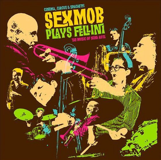 Sex Mob. Cinema, Circus & Spaghetti: Sexmob Plays Fellini (2013)