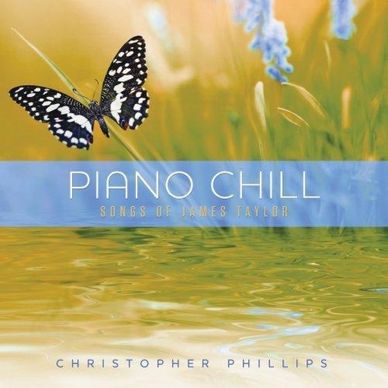 Christopher Phillips. Piano Chill: Songs of James Taylor (2013)