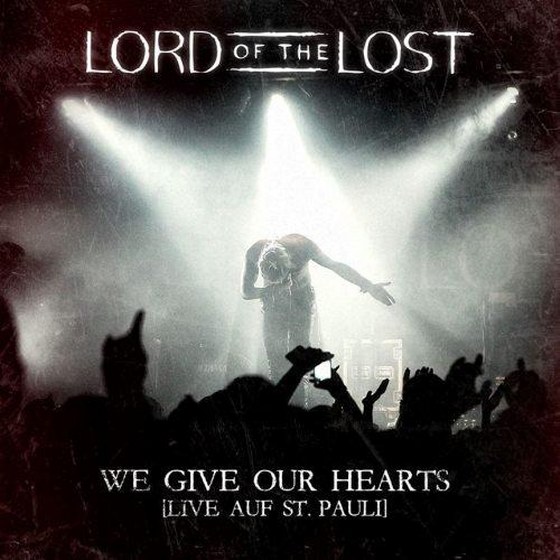 Lord Of The Lost. We Give Our Hearts. Live Auf St. Pauli (2013)