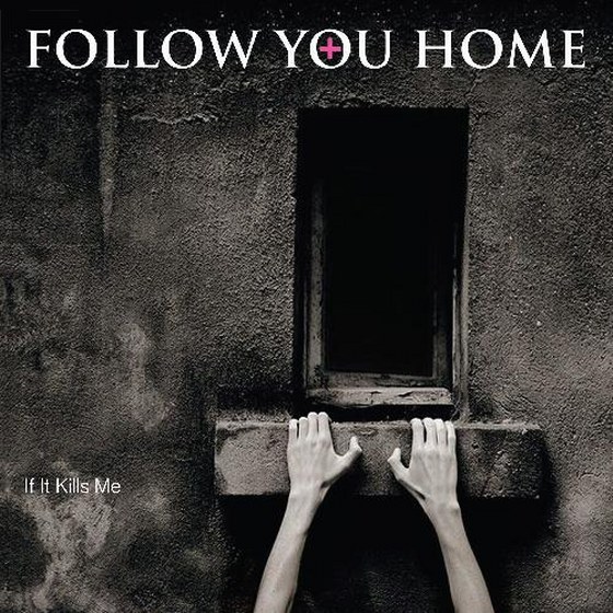 Follow You Home. If It Kills Me (2013)