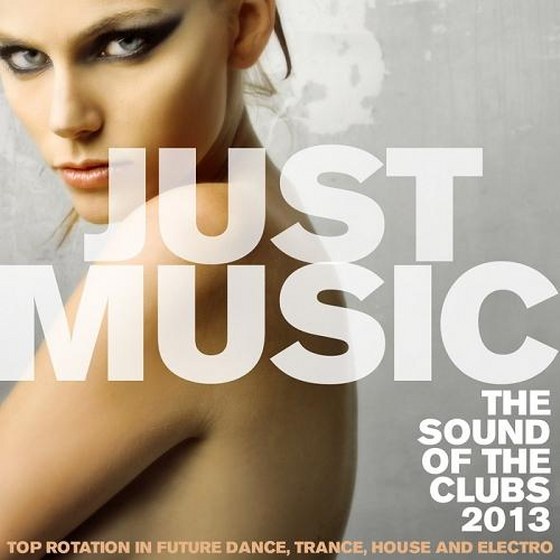 Just Music: the Sound of the Clubs Top Rotation in Future Dance Trance House and Electro (2013)