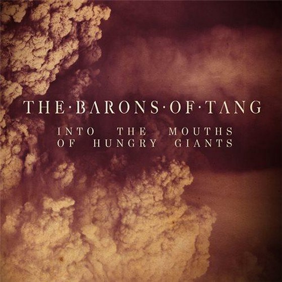The Barons Of Tang. Into the Mouths of Hungry Giants (2013)
