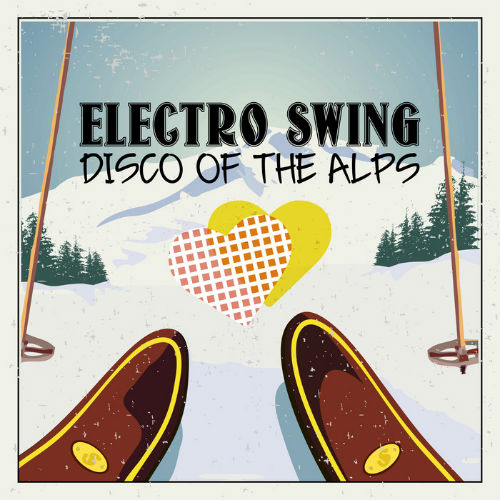 Electro Swing: Disco Of The Alps