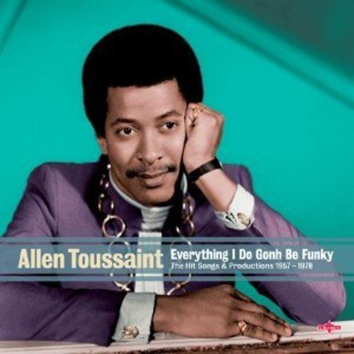 Allen Toussaint. Everything I Do Gonh Be Funky