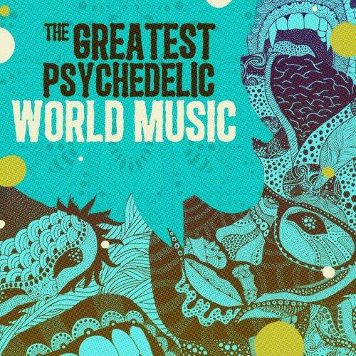 The Greatest Psychedelic World Music