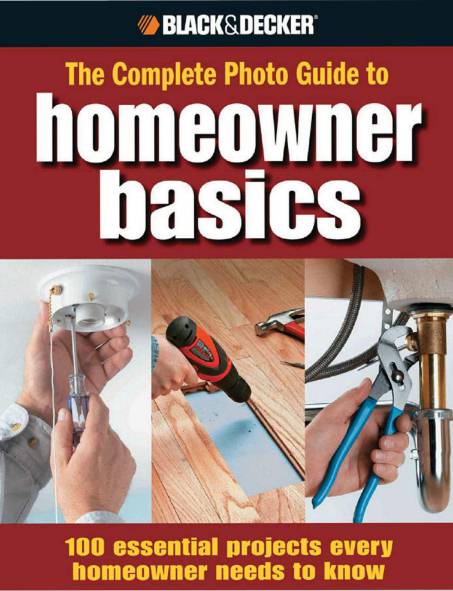 Black & Decker. The Complete Photo Guide Homeowner Basics
