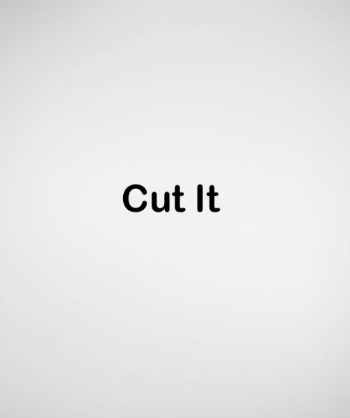 Cut It