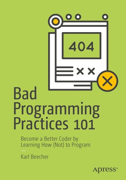 Karl Beecher. Bad Programming Practices 101