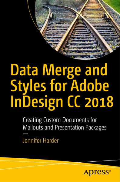 Jennifer Harder. Data Merge and Styles for Adobe InDesign CC 2018