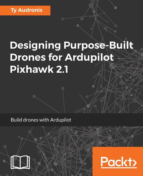 Ty Audronis. Designing Purpose-Built Drones for Ardupilot Pixhawk 2.1