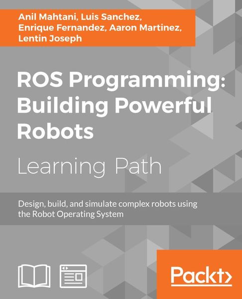 Anil Mahtani, Luis Sanchez. ROS Programming. Building Powerful Robots