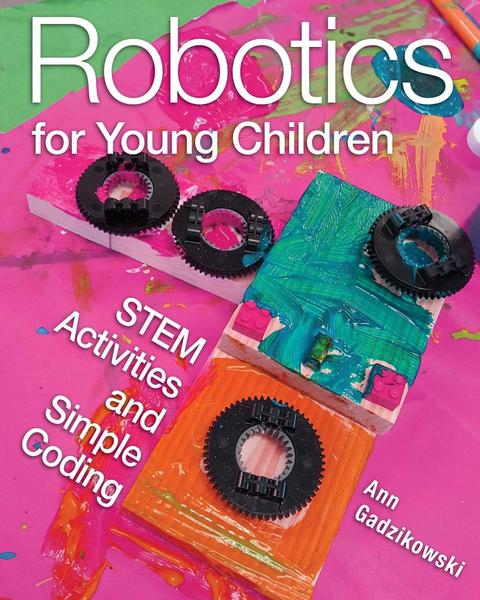 Ann Gadzikowski. Robotics for Young Children. STEM Activities and Simple Coding