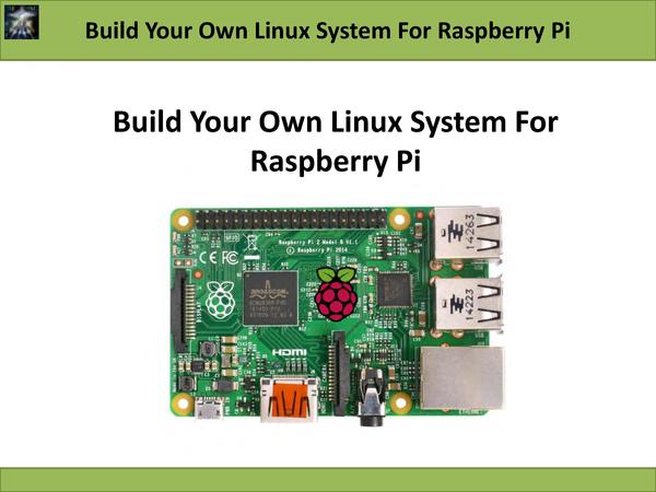 Jie Deng. Build Your Own Linux System For Raspberry Pi