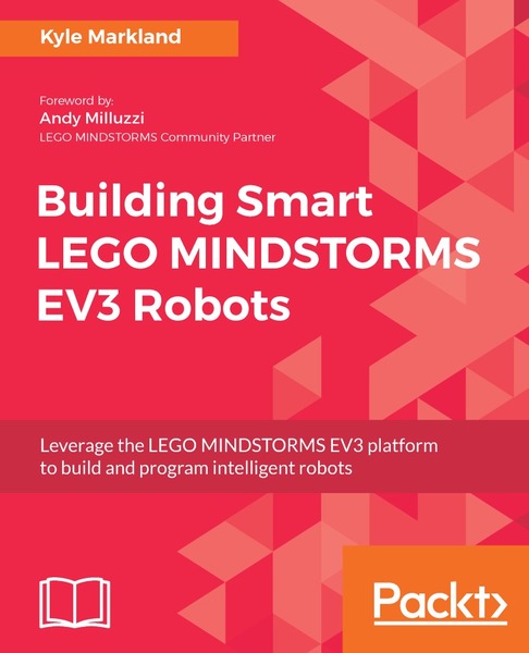 Kyle Markland. Building Smart LEGO MINDSTORMS EV3 Robots