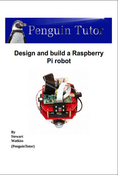 Stewart Watkiss. Design and Build A Raspberry Pi Robot