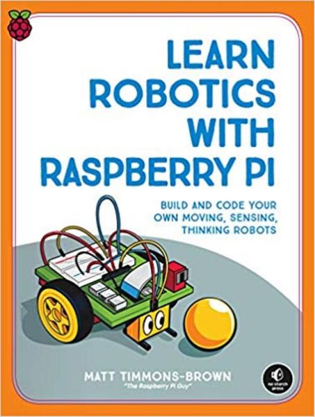 Matt Timmons-Brown. Learn Robotics with Raspberry Pi