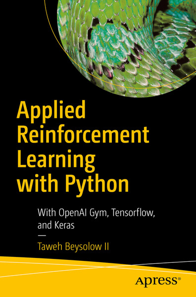 Taweh Beysolow II. Applied Reinforcement Learning with Python