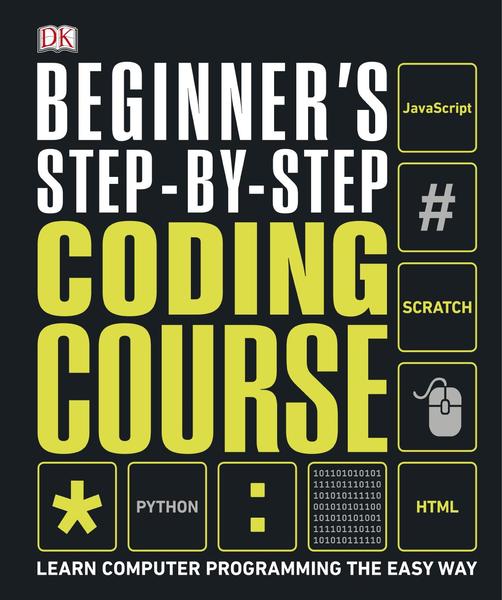 Clif Kussmaul, Sean McManus. Beginner's Step-by-Step Coding Course. Learn Computer Programming the Easy Way