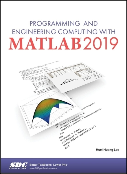 Huei-Huang Lee. Programming and Engineering Computing with MATLAB 2019