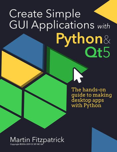 Martin Fitzpatrick. Create Simple GUI Applications, with Python & Qt5