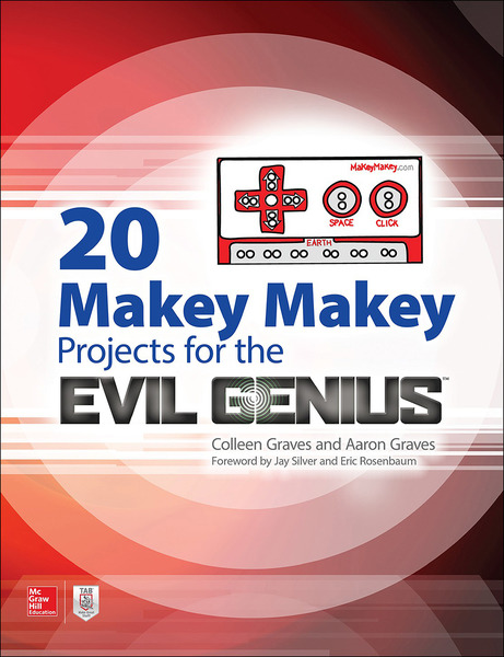 Aaron Graves, Colleen Graves. 20 Makey Makey Projects for the Evil Genius