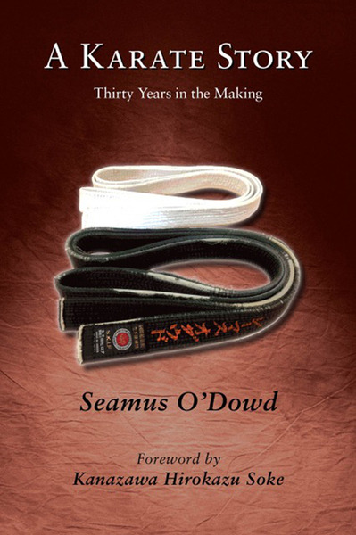 Seamus O'Dowd. A Karate Story. Thirty Years in the Making