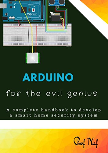 Prof Naf. Arduino for the Evil Genius. A Complete Handbook to Develop a Smart Home Security System
