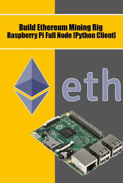 Agus Yulianto. Build Ethereum Mining Rig Raspberry Pi Full Node [Python Client]