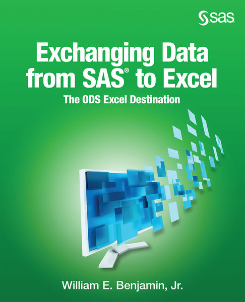 William E. Benjamin. Exchanging Data From SAS to Excel. The ODS Excel Destination
