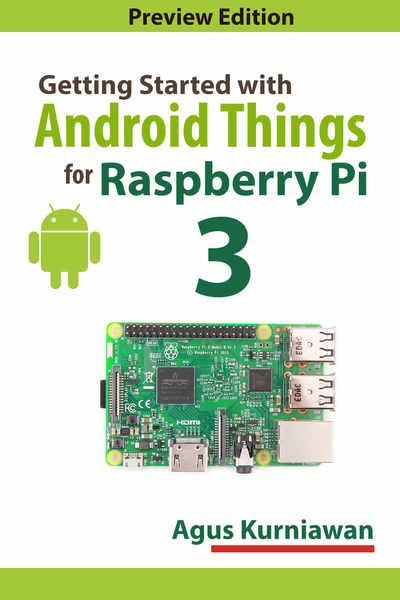 Agus Kurniawan. Getting Started with Android Things for Raspberry Pi 3