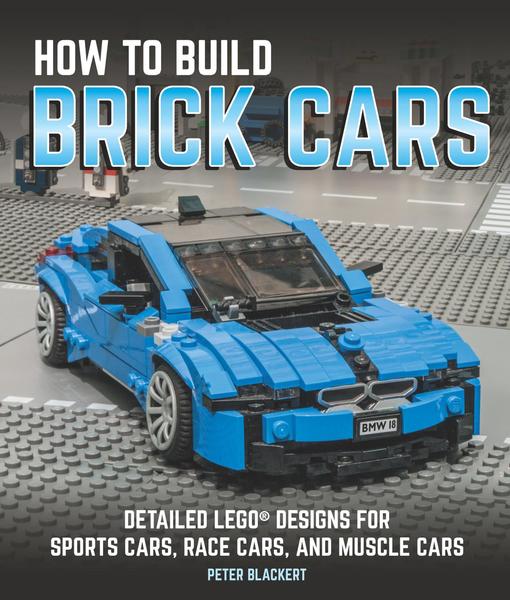Peter Blackert. How to Build Brick Cars
