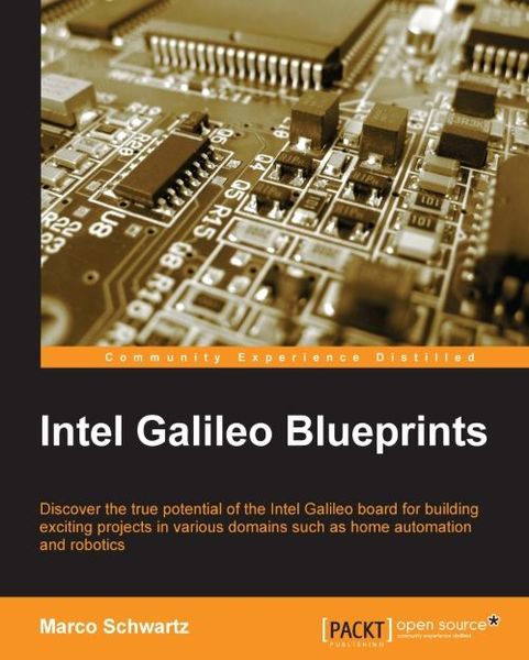 Marco Schwartz. Intel Galileo Blueprints
