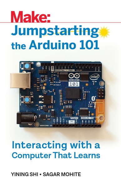 Yining Shi, Sagar Mohite. Jumpstarting the Arduino 101. Interacting With a Computer That Learns