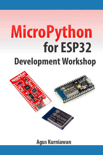 Agus Kurniawan. MicroPython for ESP32 Development Workshop