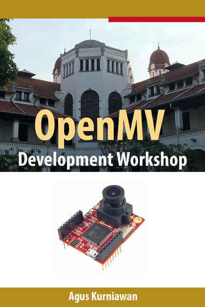 Agus Kurniawan. OpenMV Development Workshop