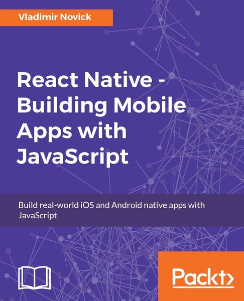Vladimir Novick. React Native. Building Mobile Apps with JavaScript