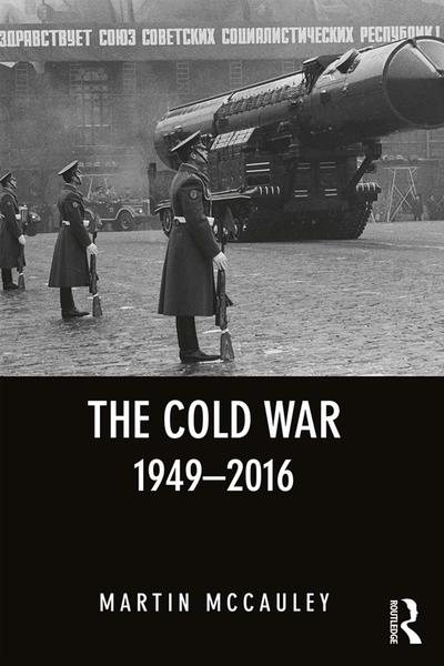 Martin McCauley. The Cold War 1949–2016