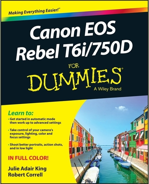 Julie Adair King, Robert Correll. Canon EOS Rebel T6i/750D for Dummies